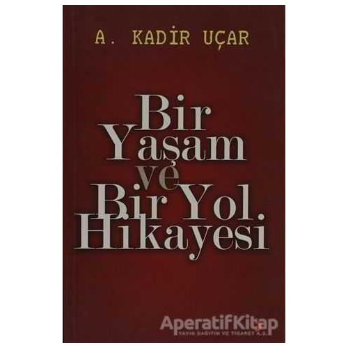 Bir Yaşam ve Bir Yol Hikayesi - A. Kadir Uçar - Cinius Yayınları