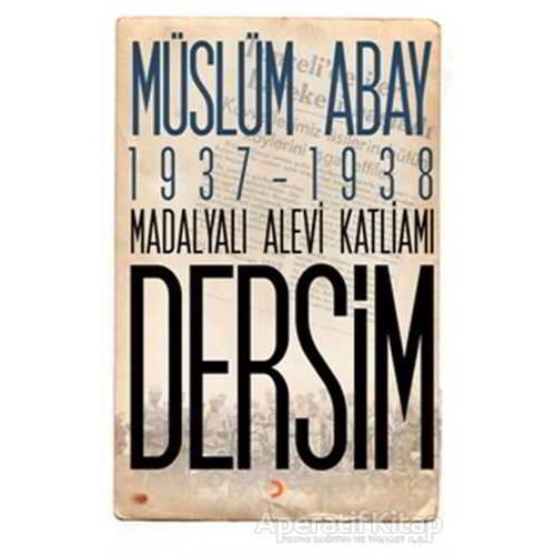 1937 – 1938 Madalyalı Alevi Katliamı Dersim - Müslüm Abay - Cinius Yayınları