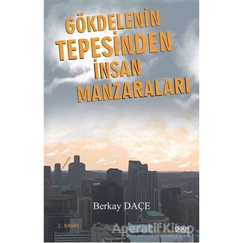 Gökdelenin Tepesinden İnsan Manzaraları - Berkay Daçe - Gece Kitaplığı