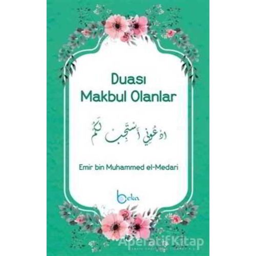 Duası Makbul Olanlar - Emir bin Muhammed el-Medari - Beka Yayınları