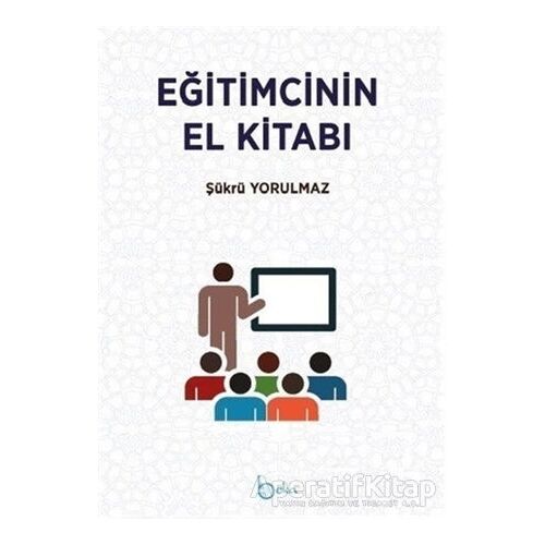 Eğitimcinin El Kitabı - Şükrü Kerim Yorulmaz - Beka Yayınları