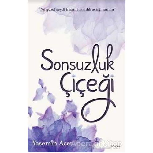 Sonsuzluk Çiçeği - Yasemin Acet - Arunas Yayıncılık