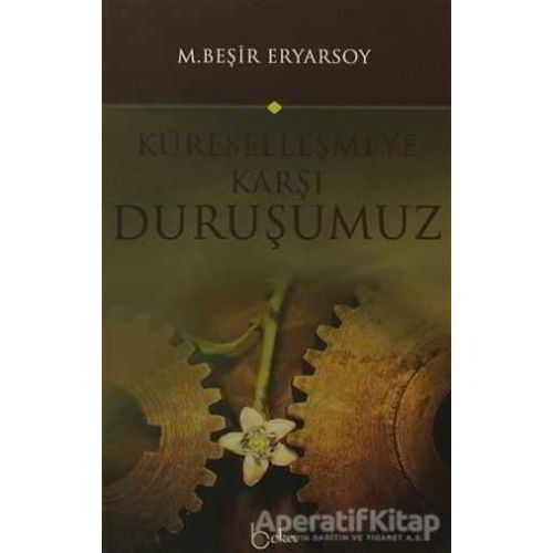 Küreselleşmeye Karşı Duruşumuz - M. Beşir Eryarsoy - Beka Yayınları