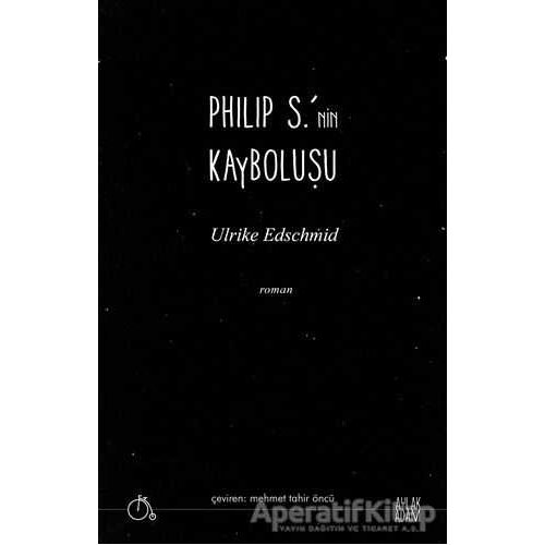 Philip S.’nin Kayboluşu - Ulrike Edschmid - Aylak Adam Kültür Sanat Yayıncılık