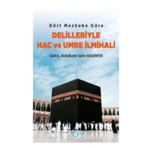 Dört Mezhebe Göre Delilleriyle Hac ve Umre İlmihali