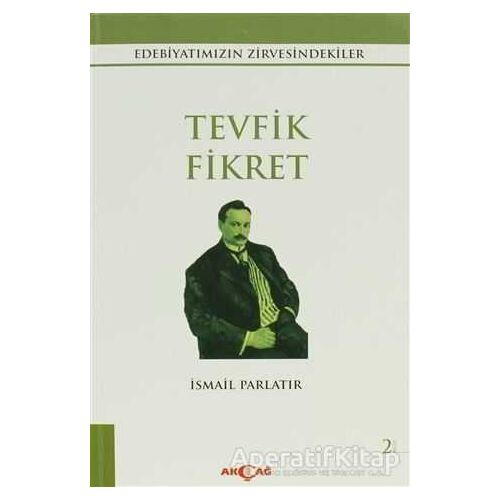 Tevfik Fikret - İsmail Parlatır - Akçağ Yayınları