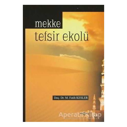 Mekke Tefsir Ekolü - M. Fatih Kesler - Akçağ Yayınları