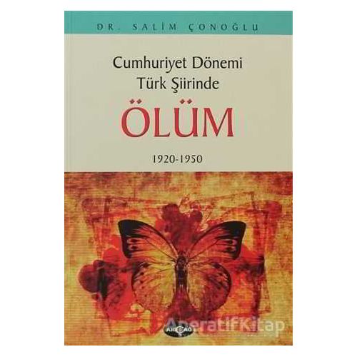 Cumhuriyet Dönemi Türk Şiirinde Ölüm - Salim Çonoğlu - Akçağ Yayınları