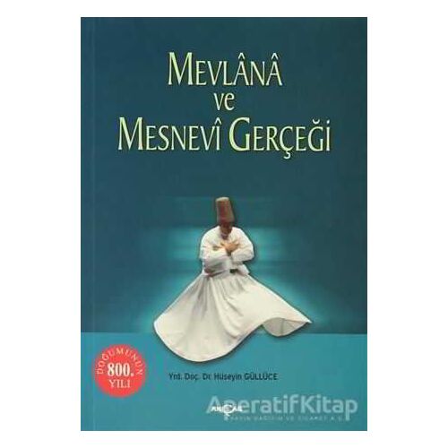 Mevlana ve Mesnevi Gerçeği - Hüseyin Güllüce - Akçağ Yayınları