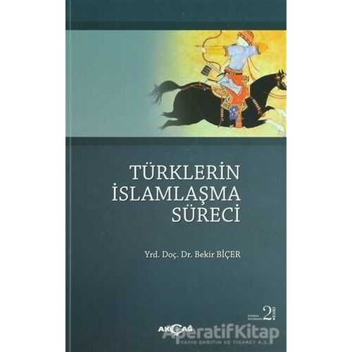 Türklerin İslamlaşma Süreci - Bekir Biçer - Akçağ Yayınları