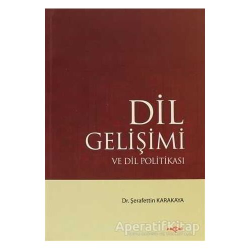 Dil Gelişimi ve Dil Politikası - Şerafettin Karakaya - Akçağ Yayınları