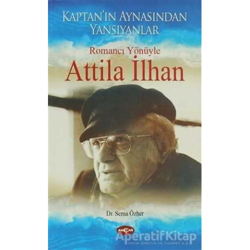 Romancı Yönüyle Atilla İlhan - Sema Özher - Akçağ Yayınları