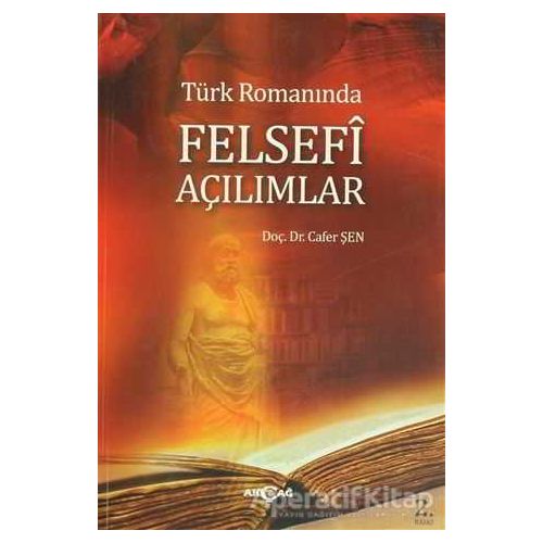 Türk Romanında Felsefi Açılımlar - Cafer Şen - Akçağ Yayınları