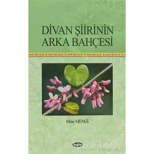 Divan Şiirinin Arka Bahçesi - Mine Mengi - Akçağ Yayınları