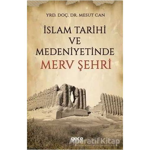 İslam Tarihi ve Medeniyetinde Merv Şehri - Mesut Can - Gece Kitaplığı