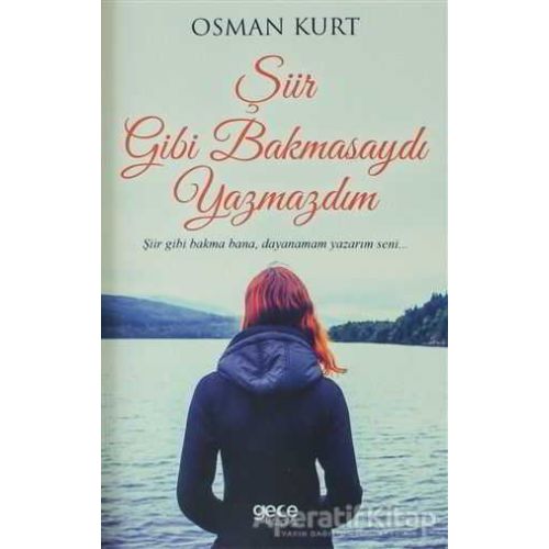 Şiir Gibi Bakmasaydı Yazmazdım - Osman Kurt - Gece Kitaplığı