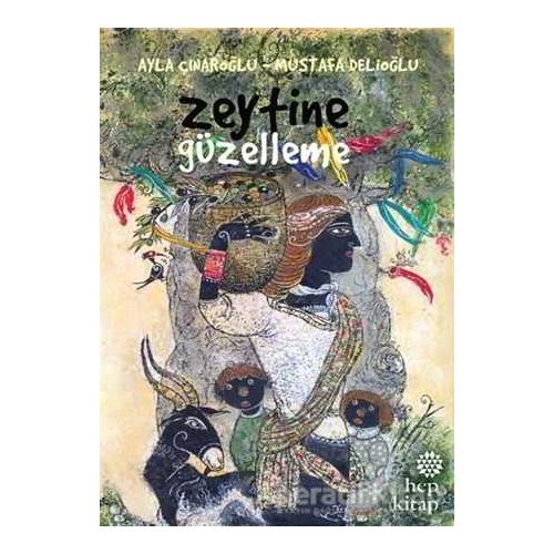 Zeytine Güzelleme - Ayla Çınaroğlu - Hep Kitap