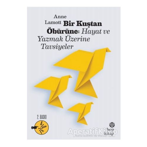 Bir Kuştan Öbürüne: Hayat ve Yazmak Üzerine Tavsiyeler - Anne Lamott - Hep Kitap