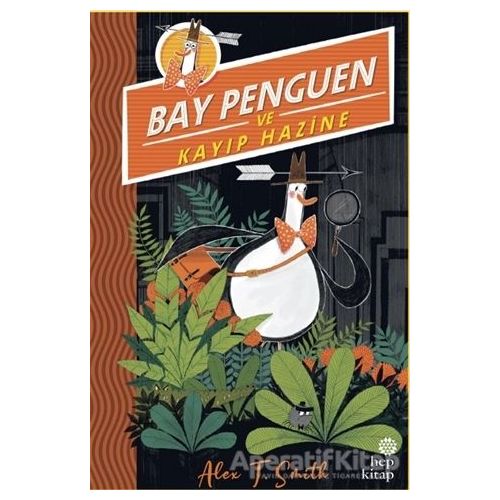 Bay Penguen ve Kayıp Hazine - Alex T. Smith - Hep Kitap
