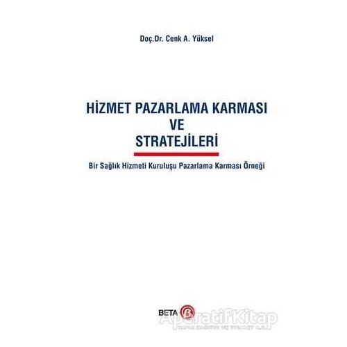 Hizmet Pazarlama Karması ve Stratejileri - Cenk A. Yüksel - Beta Yayınevi