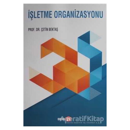 İşletme Organizasyonu - Çetin Bektaş - Beta Yayınevi