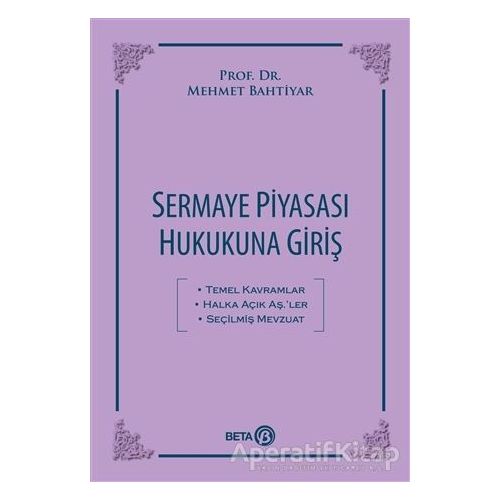 Sermaye Piyasası Hukukuna Giriş - Mehmet Bahtiyar - Beta Yayınevi