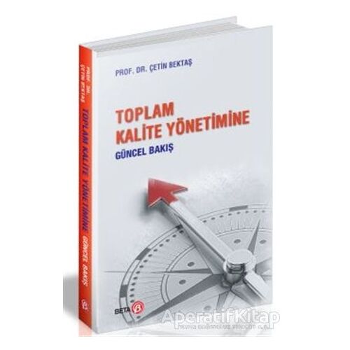 Toplam Kalite Yönetimine Güncel Bakış - Çetin Bektaş - Beta Yayınevi