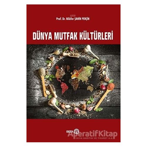 Dünya Mutfak Kültürleri - Nilüfer Şahin Perçin - Beta Yayınevi