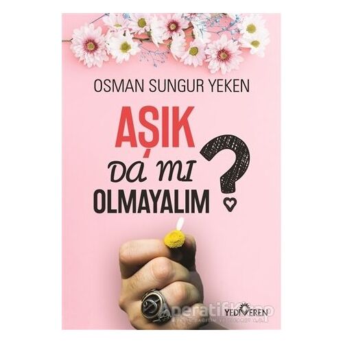 Aşık Da Mı Olmayalım? - Osman Sungur Yeken - Yediveren Yayınları