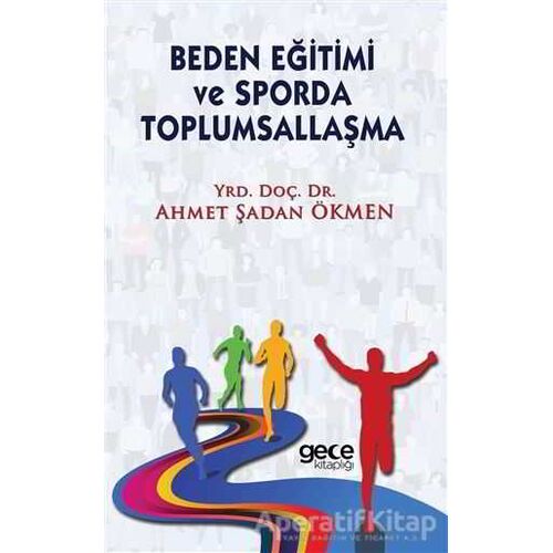 Beden Eğitimi ve Sporda Toplumsallaşma - Ahmet Şadan Ökmen - Gece Kitaplığı