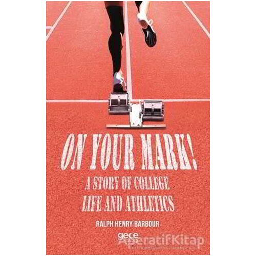 On Your Mark! A Story of College Life And Athletics - Ralph Henry Barbour - Gece Kitaplığı