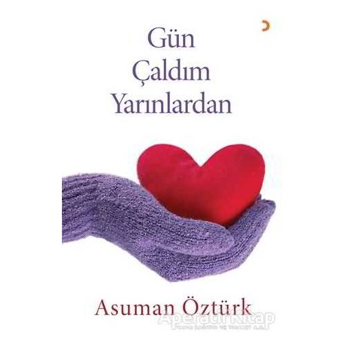 Gün Çaldım Yarınlardan - Asuman Öztürk - Cinius Yayınları