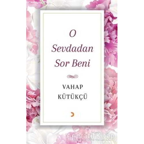 O Sevdadan Sor Beni - Vahap Kütükçü - Cinius Yayınları
