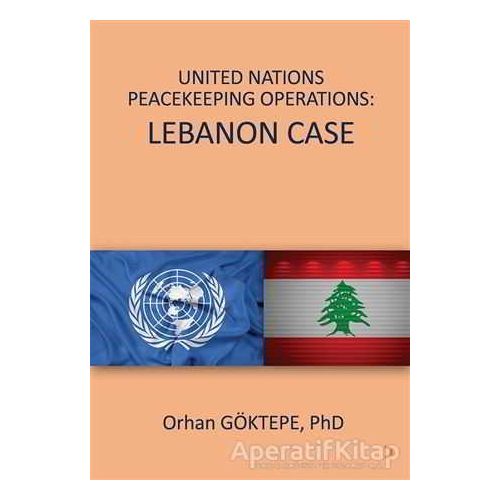 United Nations Peacekeeping Operations: Lebanon Case - Orhan Göktepe - Cinius Yayınları