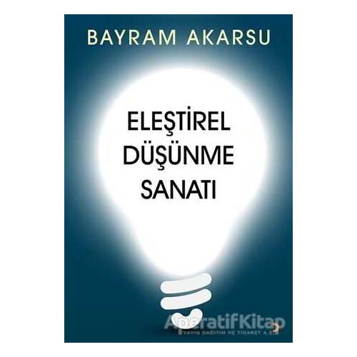 Eleştirel Düşünme Sanatı - Bayram Akarsu - Cinius Yayınları