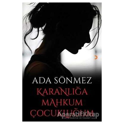 Karanlığa Mahkum Çocukluğum - Ada Sönmez - Cinius Yayınları