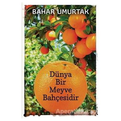 Dünya Bir Meyve Bahçesidir - Bahar Umurtak - Cinius Yayınları