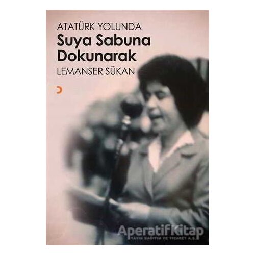 Atatürk Yolunda Suya Sabuna Dokunarak - Lemanser Sükan - Cinius Yayınları