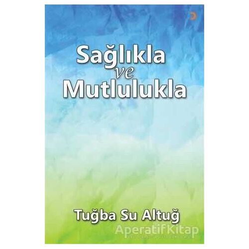 Sağlıkla ve Mutlulukla - Tuğba Su Altuğ - Cinius Yayınları