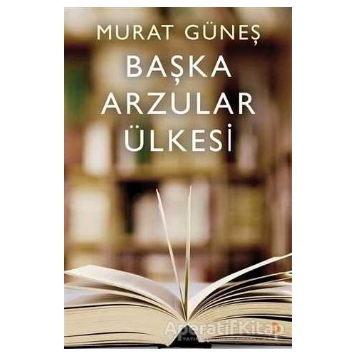 Başka Arzular Ülkesi - Murat Güneş - Cinius Yayınları
