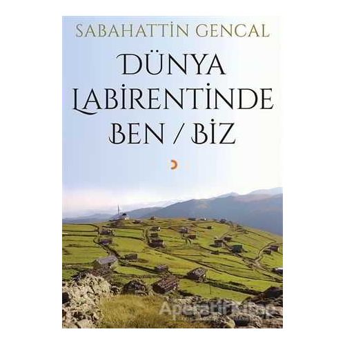 Dünya Labirentinde Ben / Biz - Sabahattin Gencal - Cinius Yayınları