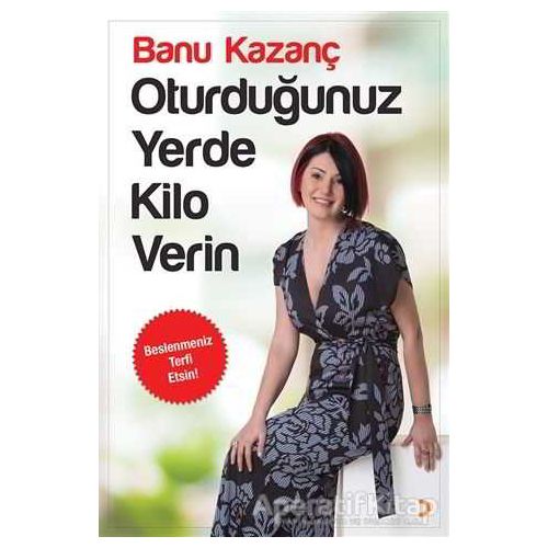 Oturduğunuz Yerde Kilo Verin - Banu Kazanç - Cinius Yayınları