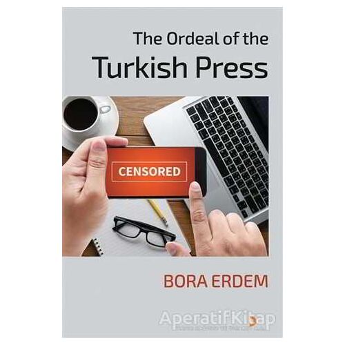 The Ordeal of the Turkish Press - Bora Erdem - Cinius Yayınları