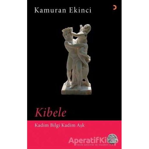 Kibele - Kadim Bilgi Kadim Aşk - Kamuran Ekinci - Cinius Yayınları