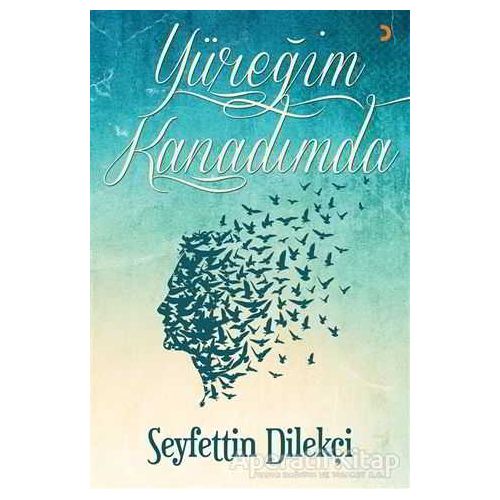 Yüreğim Kanadımda - Seyfettin Dilekçi - Cinius Yayınları