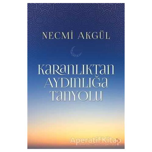 Karanlıktan Aydınlığa Tanyolu - Necmi Akgül - Cinius Yayınları