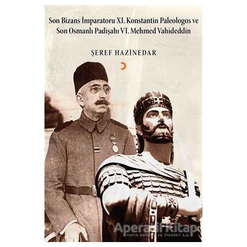 Son Bizans İmparatoru 11. Konstantin Palelogos ve Son Osmanlı Padişahı 6. Mehmed Vahdeddin