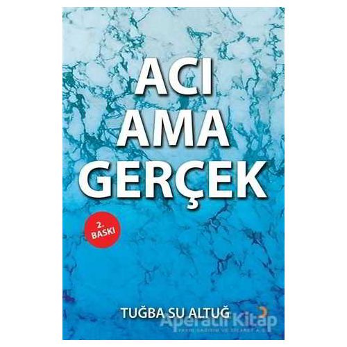 Acı Ama Gerçek - Tuğba Su Altuğ - Cinius Yayınları