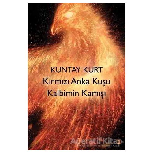 Kırmızı Anka Kuşu Kalbimin Kamışı - Kuntay Kurt - Cinius Yayınları