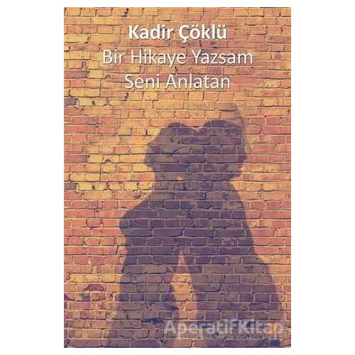 Bir Hikaye Yazsam Seni Anlatan - Kadir Çöklü - Cinius Yayınları